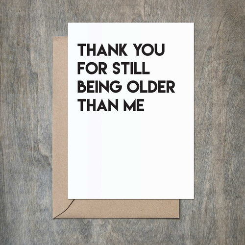 Thanks For Being Older Than Me Funny Birthday Card