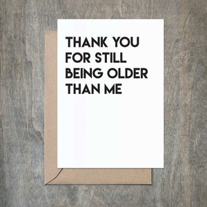 Thanks For Being Older Than Me Funny Birthday Card