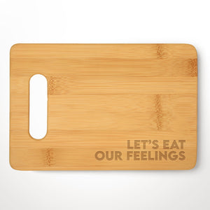 Let's Eat Our Feelings Cheese Board Cutting Board